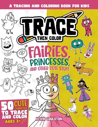 Trace Then Color: Fairies, Princesses, and Other Cute Stuff book cover