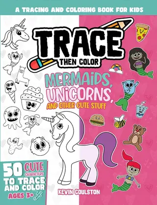 Trace Then Color: Mermaids, Unicorns, and Other Cute Stuff book cover